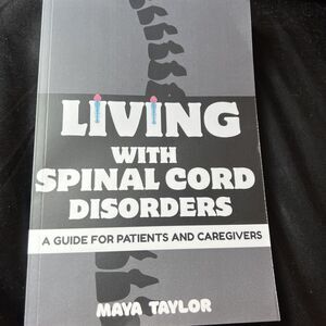 LIVING WITH SPINAL CORD DISORDERS: A GUIDE FOR PATIENTS AND CAREG
